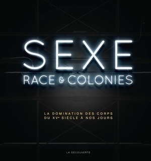 Sexe, race et colonies by Christelle Taraud, THOMAS Dominic, BLANCHARD Pascal, BOËTSCH Gilles, BANCELNicolas