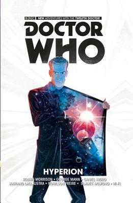 Doctor Who: The Twelfth Doctor, Volume 3: Hyperion by George Mann, Mariano Laclaustra, Robbie Morrison, Daniel Indro
