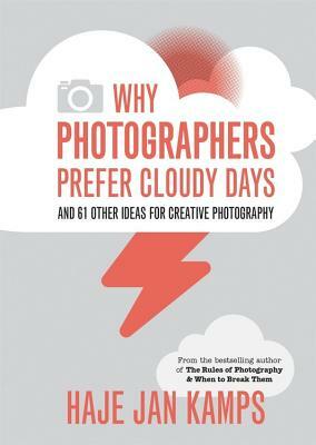 Why Photographers Prefer Cloudy Days: Surprising and Inspiring Tips for Photographers by Haje Jan Kamps