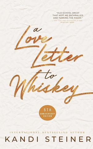 A Love Letter to Whiskey: Fifth Anniversary Edition by Kandi Steiner