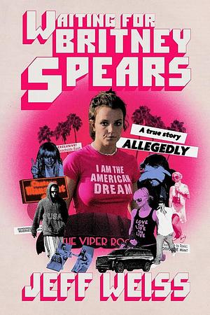 Waiting for Britney Spears by Jeff Weiss, Jeff Weiss