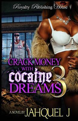 Crack Money With Cocaine Dreams Part 3 by Jahquel J.