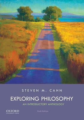 Exploring Philosophy: An Introductory Anthology by Steven M. Cahn