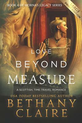 Love Beyond Measure (Large Print Edition): A Scottish, Time Travel Romance by Bethany Claire