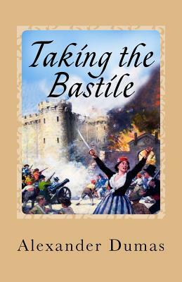 Taking the Bastile: (Historical Novel) by Alexandre Dumas