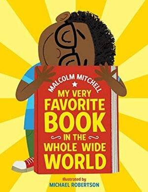 My Very Favorite Book in the Whole Wide World by Malcolm Mitchell, Michael Robertson