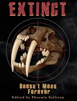 Extinct Doesn't Mean Forever by Phoenix Sullivan, Adam Israel, Chrystalla Thoma, David North-Martino
