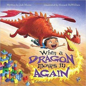 When A Dragon Moves In Again by Jodi Moore, Howard McWilliam