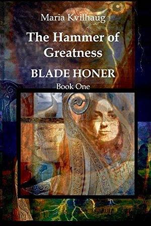 The Hammer of Greatness: Life of the Oseberg priestess by Maria Kvilhaug, Maria Kvilhaug