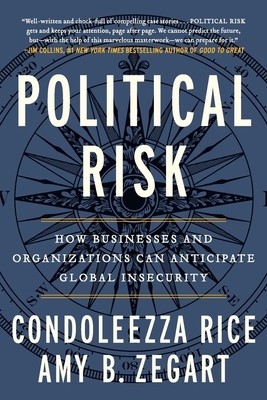 Political Risk: How Businesses and Organizations Can Anticipate Global Insecurity by Condoleezza Rice