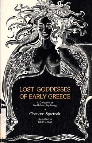 Lost Goddesses of Early Greece: A Collection of Pre-Hellenic Myths by Charlene Spretnak