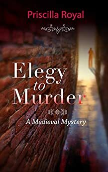 Elegy to Murder: A Medieval Mystery by Priscilla Royal