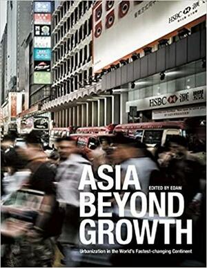 Asia Beyond Growth: Urbanization in the World's Fastest-changing Continent by Cobe Architects, Denise Scott Brown, Sze Hon, N. Matsuda, Christina Crane, Philip Schmunk