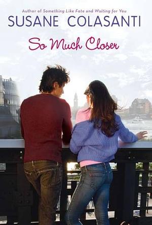 So Much Closer by Susane Colasanti