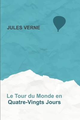 Le Tour du monde en quatre-vingts jours (Édition française) by Jules Verne