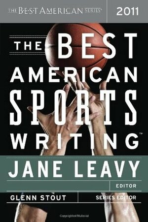 The Best American Sports Writing 2011 by Glenn Stout, Jane Leavy