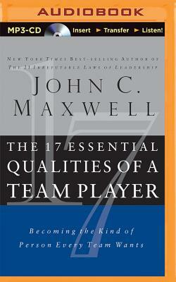 The 17 Essential Qualities of a Team Player: Becoming the Kind of Person Every Team Wants by John C. Maxwell