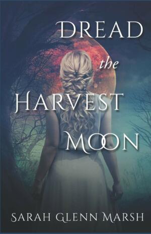 Dread the Harvest Moon by Sarah Glenn Marsh