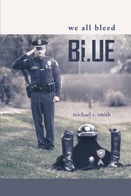 We All Bleed Blue by Michael S. Smith