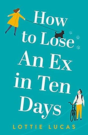 How to Lose an Ex in Ten Days by Lottie Lucas