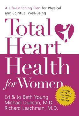 Total Heart Health for Women: A Life-Enriching Plan for Physical & Spiritual Well-Being by Ed B. Young, Michael Duncan, Jo Beth Young