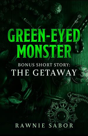 Green-Eyed Monster: The Getaway (Bonus Short Story) by Rawnie Sabor