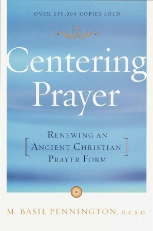 Centering Prayer: Renewing an Ancient Christian Prayer Form by M. Basil Pennington