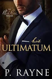 His Ultimatum: A boss/employee billionaire Romance by P. Rayne