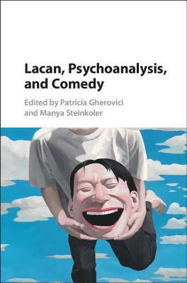 Lacan, Psychoanalysis, and Comedy by Patricia Gherovici, Manya Steinkoler