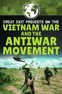 Great Exit Projects on the Vietnam War and the Antiwar Movement by Carolyn DeCarlo