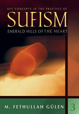 Emerald Hills of the Heart: Key Concepts in the Practice of Sufism by M. Fethullah Gulen