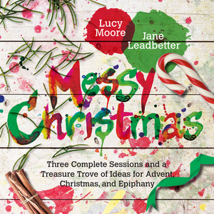 Messy Christmas: Three Complete Sessions and a Treasure Trove of Craft Ideas for Advent, Christmas and Epiphany. Lucy Moore, Jane Leadbetter by Lucy Moore