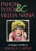 Pahoja tyttöjä, villejä naisia by Erja Yli-Knuuttila, Angela Carter, Hilppa Lappalainen, Marjo Kuusto, Sirkka-Liisa Leinonen, Ritva Kaukonen, Kaisa Koskinen, Maarit Ritvanen, Kirsi Kankaansivu, Laura Järvinen, Pia von Essen, Sirpa Suhonen, Riitta Oittinen