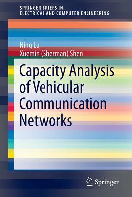 Capacity Analysis of Vehicular Communication Networks by Ning Lu, Xuemin (Sherman) Shen