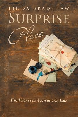Surprise Place: Find Yours as Soon as You Can by Linda Bradshaw