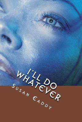 I'll Do What Ever: Prelude to Blood Stained Waters by Susan Eaddy