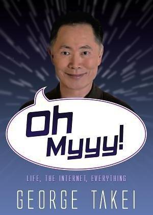 Oh Myyy!: There Goes the Internet by George Takei, George Takei