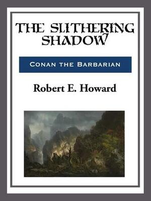 The Slithering Shadow (World Cultural Heritage Library) by Robert E. Howard