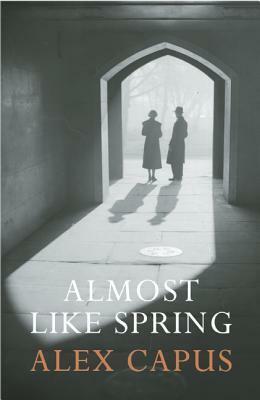Almost Like Spring by John Brownjohn, Alex Capus