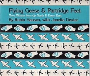 Flying Geese and Partridge Feet: More Mittens from Up North and Down East by Robin Hansen