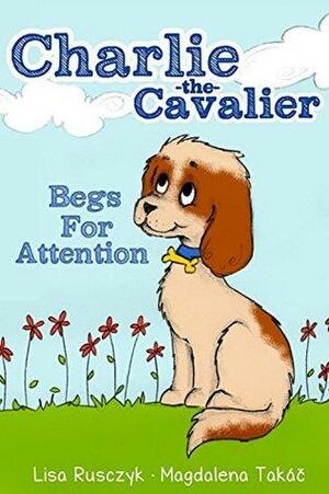 Charlie The Cavalier Begs for Attention by Lisa M. Rusczyk