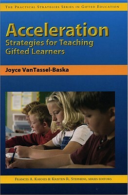 Acceleration Strategies for Teaching Gifted Learners by Joyce Vantassel-Baska