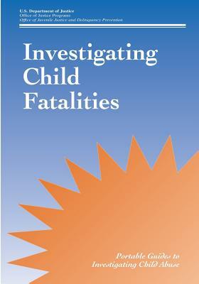 Investigating Child Fatalities by U. S. Department of Justice
