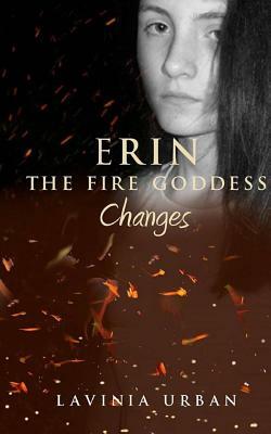 Erin the Fire Goddess: Changes by Lavinia Urban