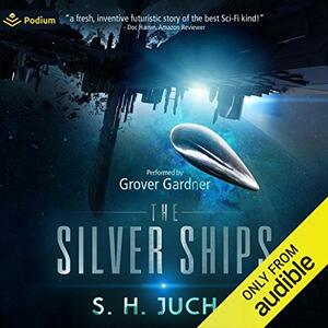 The Silver Ships by S.H. Jucha