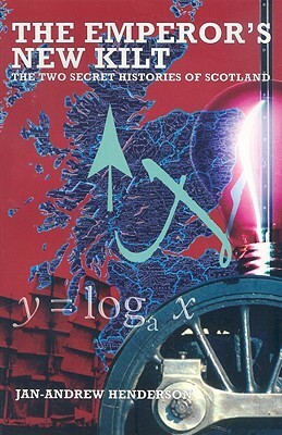The Emperor's New Kilt: The Two Secret Histories of Scotland by Jan-Andrew Henderson