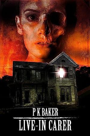 Live-In Carer by P.K. Baker, P.K. Baker