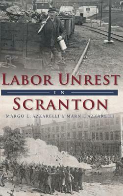 Labor Unrest in Scranton by Margo L. Azzarelli, Marnie Azzarelli