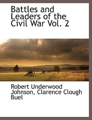 Battles and Leaders of the Civil War Vol. 2 by Robert Underwood Johnson, Clarence Clough Buel