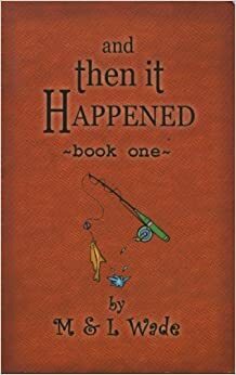 And Then it Happened: Book Three by M. Wade